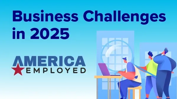 America Employed - February 12, 2025 release about Business Challenges in hiring for open positions