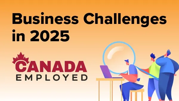 Canada Employed - February 12, 2025 release about Business Challenges in hiring for open positions